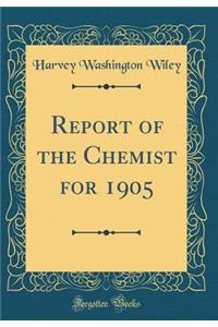 Report of the Chemist for 1905 (Classic Reprint)