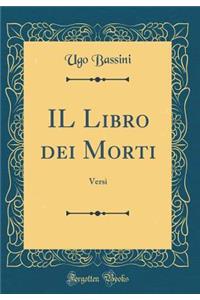 Il Libro Dei Morti: Versi (Classic Reprint)