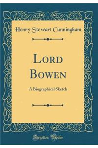 Lord Bowen: A Biographical Sketch (Classic Reprint)
