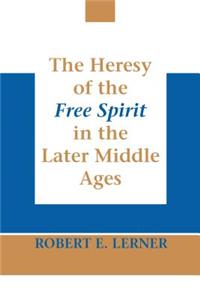 Heresy of the Free Spirit in the Later Middle Ages