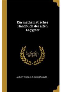Ein mathematisches Handbuch der alten Aegypter