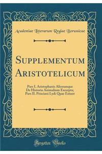 Supplementum Aristotelicum: Pars I. Aristophanis Aliorumque de Historia Animalium Excerpta; Pars II. Prisciani Lydi Quae Extant (Classic Reprint)