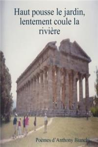 Haut pousse le jardin, lentement coule la rivière