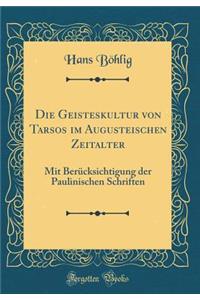 Die Geisteskultur Von Tarsos Im Augusteischen Zeitalter: Mit BerÃ¼cksichtigung Der Paulinischen Schriften (Classic Reprint)
