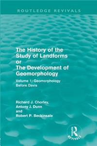 The History of the Study of Landforms: Volume 1 - Geomorphology Before Davis (Routledge Revivals)