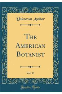 The American Botanist, Vol. 15 (Classic Reprint)