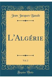 L'Algï¿½rie, Vol. 2 (Classic Reprint)