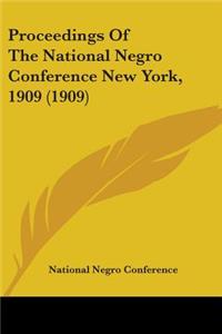 Proceedings Of The National Negro Conference New York, 1909 (1909)