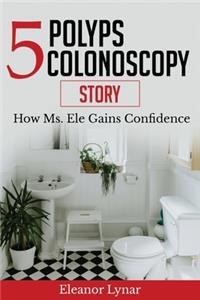 5 Polyps Colonoscopy Story
