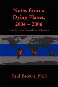 Notes from a Dying Planet, 2004-2006
