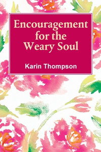 Encouragement For The Weary Soul