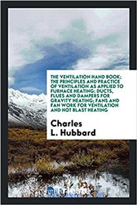The ventilation hand book; the principles and practice of ventilation as applied to furnace heating; ducts, flues and dampers for gravity heating; fan