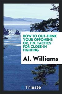 How to Out-think Your Opponent: Or, T.N. Tactics for Close-in Fighting