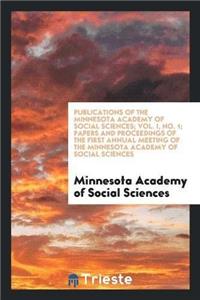 Publications of the Minnesota Academy of Social Sciences; Vol. I, No. 1; Papers and Proceedings of the First Annual Meeting of the Minnesota Academy of Social Sciences