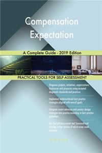 Compensation Expectation A Complete Guide - 2019 Edition