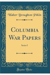 Columbia War Papers: Series I (Classic Reprint)