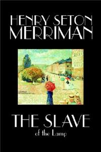 The Slave of the Lamp by Henry Seton Merriman, Fiction, Literary
