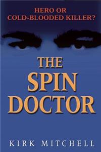 The Spin Doctor: Hero or Cold-Blooded Killer?