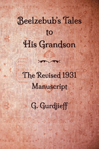 Beelzebub's Tales to His Grandson - The Revised 1931 Manuscript