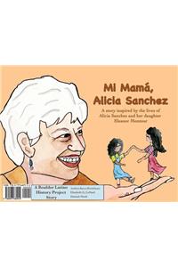 Mi Mamï¿½, Alicia Sanchez: A Story Inspired by the Lives of Alicia Sanchez and Her Daughter Eleanor Montour: A Story Inspired by the Lives of Alicia Sanchez and Her Daughter Eleanor Montour