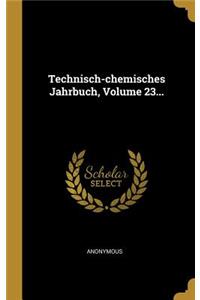 Technisch-chemisches Jahrbuch, Volume 23...
