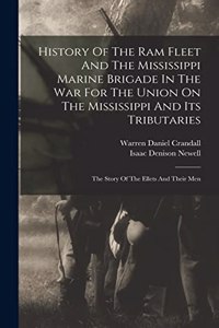 History Of The Ram Fleet And The Mississippi Marine Brigade In The War For The Union On The Mississippi And Its Tributaries