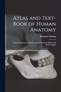 Atlas and Text-Book of Human Anatomy