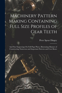 Machinery Pattern Making Containing Full Size Profiles of Gear Teeth