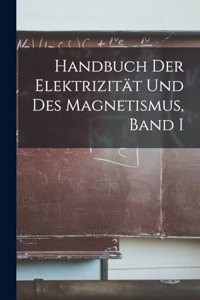 Handbuch der Elektrizität und des Magnetismus, Band I