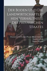Boden und die landwirtschaftlichen Verhältnisse des Preussischen Staates
