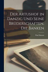 Der Artushof in Danzig und seine Brüderschaften, die Banken