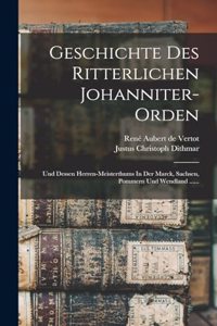 Geschichte Des Ritterlichen Johanniter-orden