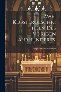 Zwei Klostergeschichten des vorigen Jahrhunderts.