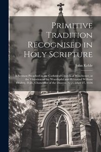 Primitive Tradition Recognised in Holy Scripture