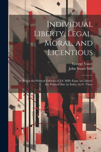 Individual Liberty, Legal, Moral, and Licentious