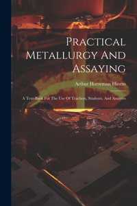 Practical Metallurgy And Assaying