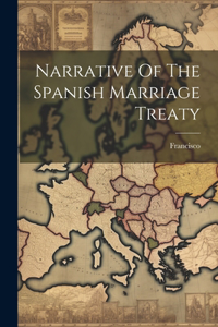 Narrative Of The Spanish Marriage Treaty