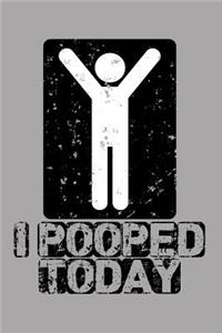 I Pooped Today