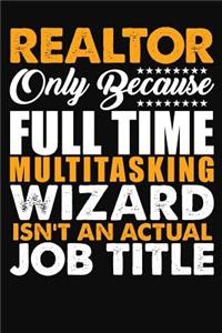 Realtor Only Because Full Time Multitasking Wizard Isnt An Actual Job Title