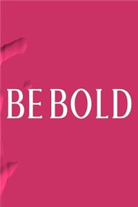 Be Bold