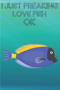 I Just Freaking Love Fish Ok