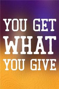 You Get What You Give