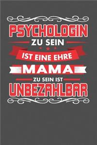 Psychologin Zu Sein Ist Eine Ehre - Mama Zu Sein Ist Unbezahlbar