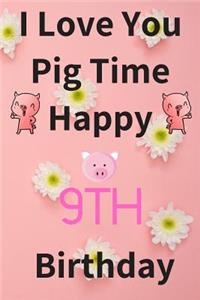 I Love You Pig Time Happy 9th Birthday