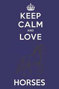 Keep Calm And Love Horses