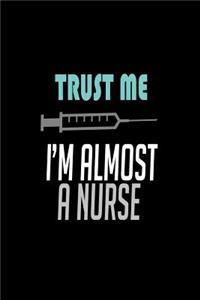 Trust me... I'm almost a nurse!: Notebook - Journal - Diary - 110 Lined pages