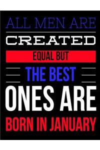 All Men Are Created Equal But The Best Ones Are Born In January