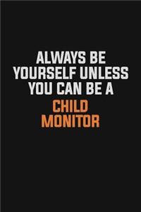 Always Be Yourself Unless You Can Be A Child Monitor
