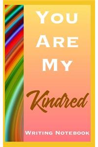 You Are My Kindred Writing Notebook
