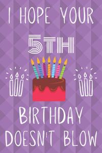 I Hope Your 5th Birthday Doesn't Blow